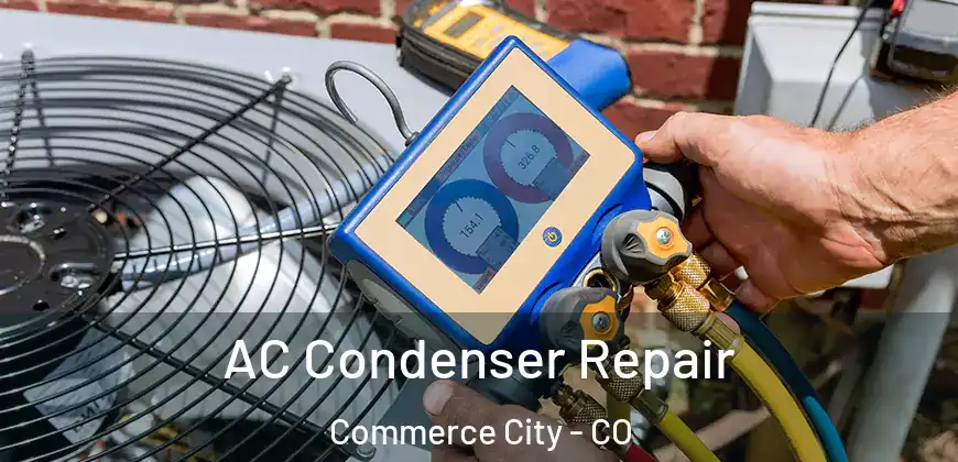  AC Condenser Repair Commerce City - CO
