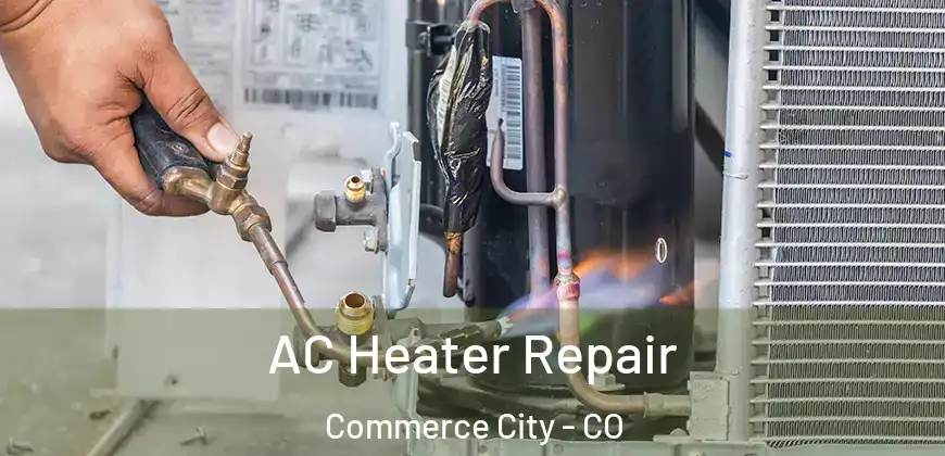  AC Heater Repair Commerce City - CO