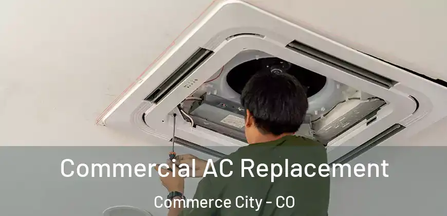  Commercial AC Replacement Commerce City - CO