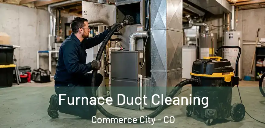  Furnace Duct Cleaning Commerce City - CO