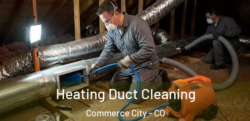  Heating Duct Cleaning Commerce City - CO