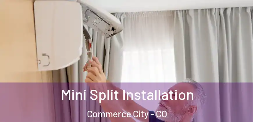  Mini Split Installation Commerce City - CO