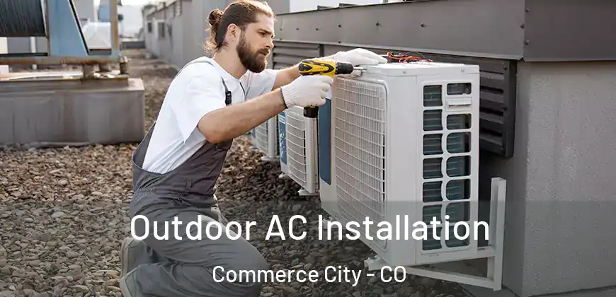  Outdoor AC Installation Commerce City - CO